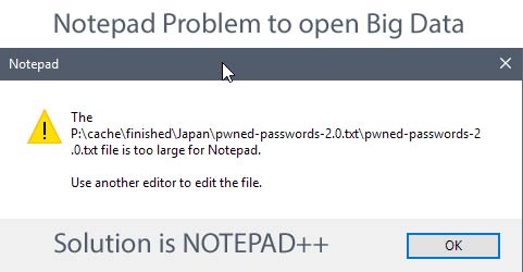 Notepad problem to open Big data. Solution is Notepad++ .